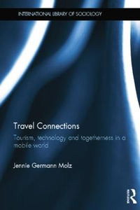 Travel Connections : Tourism, Technology and Togetherness in a Mobile World - Jennie Germann Molz