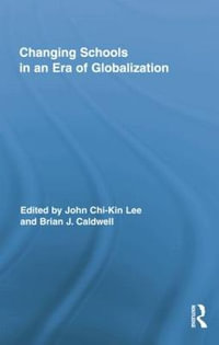 Changing Schools in an Era of Globalization : Routledge Research in Education - John Chi-Kin Lee