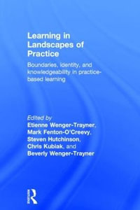 Learning in Landscapes of Practice : Boundaries, identity, and knowledgeability in practice-based learning - Etienne Wenger-Trayner