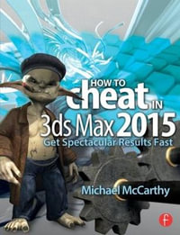 How to Cheat in 3ds Max 2015 : Get Spectacular Results Fast - Michael McCarthy