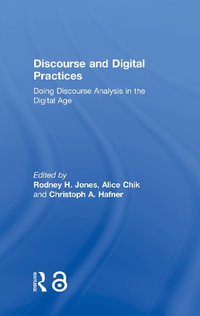 Discourse and Digital Practices : Doing discourse analysis in the digital age - Rodney H Jones