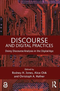 Discourse and Digital Practices : Doing discourse analysis in the digital age - Rodney H Jones