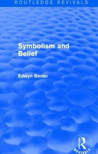 Symbolism and Belief (Routledge Revivals) : Gifford Lectures - Edwyn Bevan