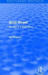 Grub Street (Routledge Revivals) : Studies in a Subculture - Pat Rogers