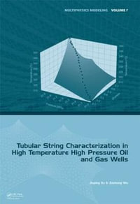 Tubular String Characterization in High Temperature High Pressure Oil and Gas Wells : Multiphysics Modeling - Jiuping Xu