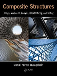 Composite Structures : Design, Mechanics, Analysis, Manufacturing, and Testing - Manoj Kumar Buragohain