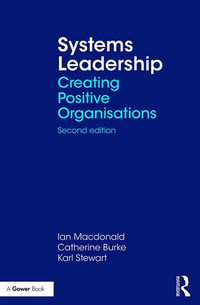 Systems Leadership : Creating Positive Organisations 2nd Edition - Ian McDonald