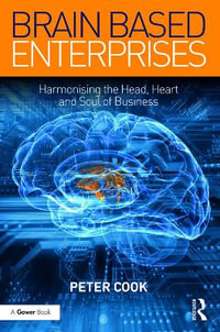 Brain Based Enterprises : Harmonising the Head, Heart and Soul of Business - Peter Cook