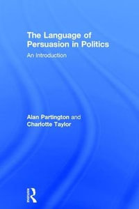 The Language of Persuasion in Politics : An Introduction - Alan Partington