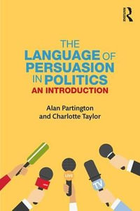 The Language of Persuasion in Politics : An Introduction - Alan Partington