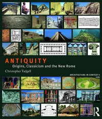 Antiquity : Origins, Classicism and The New Rome - Christopher Tadgell