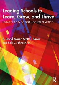 Leading Schools to Learn, Grow, and Thrive : Using Theory to Strengthen Practice - S. David Brazer