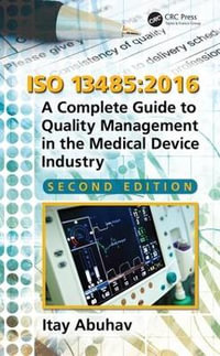 ISO 13485: 2016 : A Complete Guide to Quality Management in the Medical Device Industry, Second Edition - Itay Abuhav