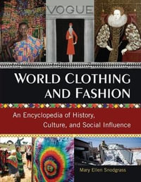 World Clothing and Fashion : An Encyclopedia of History, Culture, and Social Influence - Mary Ellen Snodgrass