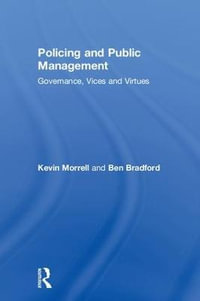 Policing and Public Management : Governance, Vices and Virtues - Kevin Morrell