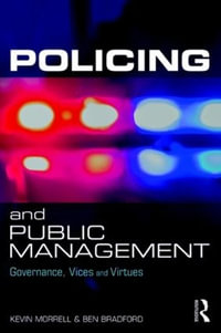 Policing and Public Management : Governance, Vices and Virtues - Kevin Morrell