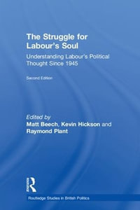 The Struggle for Labour's Soul : Understanding Labour's Political Thought Since 1945 - Matt Beech