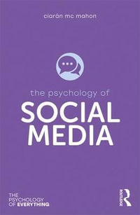 The Psychology of Social Media : The Psychology of Everything - CiarÃ¡n Mc Mahon