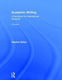 Academic Writing : A Handbook for International Students - Stephen Bailey