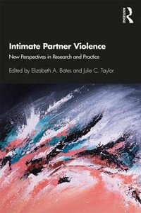 Intimate Partner Violence : New Perspectives in Research and Practice - Elizabeth A. Bates