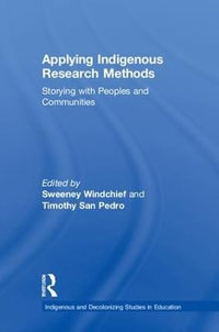 Applying Indigenous Research Methods : Storying with Peoples and Communities - Sweeney Windchief