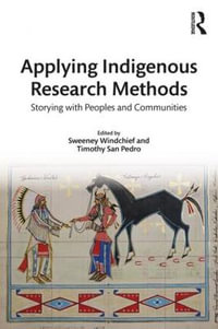 Applying Indigenous Research Methods : Storying with Peoples and Communities - Sweeney Windchief