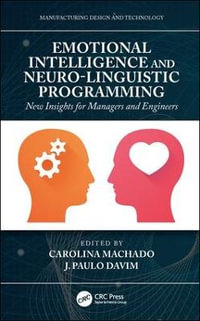 Emotional Intelligence and Neuro-Linguistic Programming : New Insights for Managers and Engineers - Carolina Machado