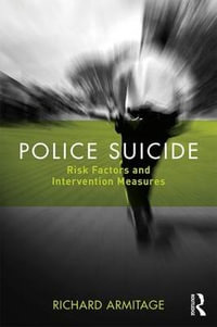 Police Suicide : Risk Factors and Intervention Measures - Richard Armitage