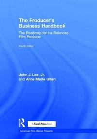 The Producer's Business Handbook : The Roadmap for the Balanced Film Producer - John J. Lee, Jr.