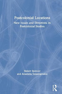 Postcolonial Locations : New Issues and Directions in Postcolonial Studies - Robert Spencer