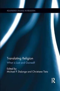 Translating Religion : What is Lost and Gained? - Michael DeJonge