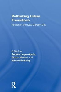 Rethinking Urban Transitions : Politics in the Low Carbon City - AndrÃ©s Luque-Ayala