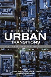 Rethinking Urban Transitions : Politics in the Low Carbon City - AndrÃ©s Luque-Ayala