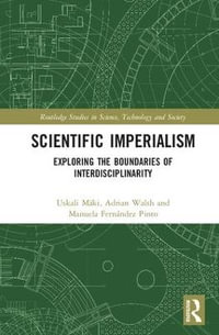 Scientific Imperialism : Exploring the Boundaries of Interdisciplinarity - Uskali MÃ¤ki