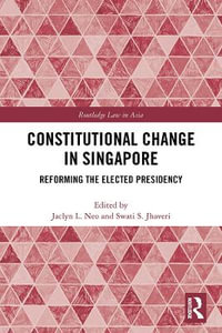 Constitutional Change in Singapore : Reforming the Elected Presidency - Jaclyn  L Neo