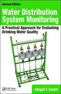 Water Distribution System Monitoring : A Practical Approach for Evaluating Drinking Water Quality - Abigail  F. Cantor