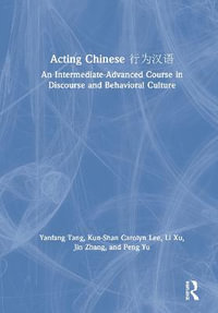 Acting Chinese : An Intermediate-Advanced Course in Discourse and Behavioral Culture e¡a¸ºae±e¯­ - Yanfang Tang