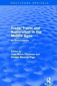 Routledge Revivals: Trade, Travel and Exploration in the Middle Ages (2000) : An Encyclopedia - John Block Friedman