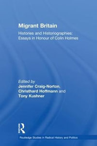 Migrant Britain : Histories and Historiographies: Essays in Honour of Colin Holmes - Jennifer Craig-Norton