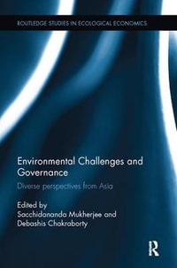 Environmental Challenges and Governance : Diverse perspectives from Asia - Sacchidananda Mukherjee