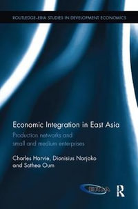 Economic Integration in East Asia : Production networks and small and medium enterprises - Charles Harvie