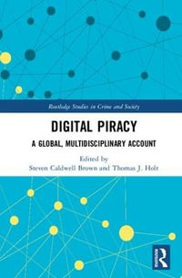 Digital Piracy : A Global, Multidisciplinary Account - Steven Caldwell Brown