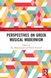 Perspectives on Greek Musical Modernism : Ashgate Studies in Theory and Analysis of Music After 1900 - Eva Mantzourani