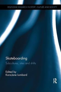 Skateboarding : Subcultures, Sites and Shifts - Kara-Jane Lombard