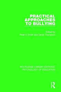 Practical Approaches to Bullying : Routledge Library Editions: Psychology of Education - Peter K. Smith