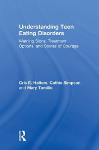 Understanding Teen Eating Disorders : Warning Signs, Treatment Options, and Stories of Courage - Cris E. Haltom