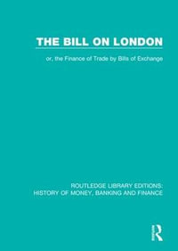 The Bill on London : or, the Finance of Trade by Bills of Exchange - John Doe