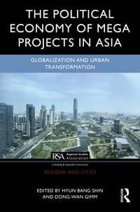 The Political Economy of Mega Projects in Asia : Globalization and Urban Transformation - Hyun Bang Shin