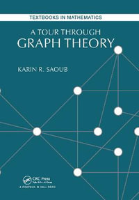 A Tour through Graph Theory : Textbooks in Mathematics - Karin R Saoub