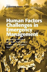 Human Factors Challenges in Emergency Management : Enhancing Individual and Team Performance in Fire and Emergency Services - Christine Owen